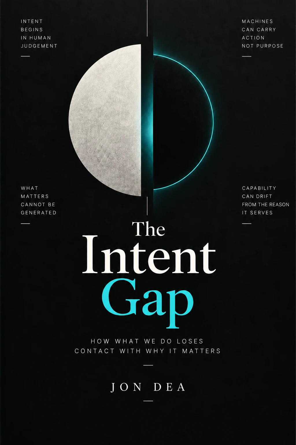 The Intent Gap by Jon Dea book cover, featuring a split cream and cyan circle on a black background.